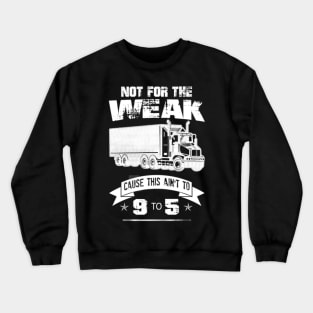 Not For The Weak Cause This Ain't To 9 To 5 Crewneck Sweatshirt